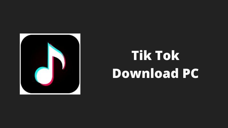 Tik Tok Download PC (2023) v1.0 For Windows & Mac Free
