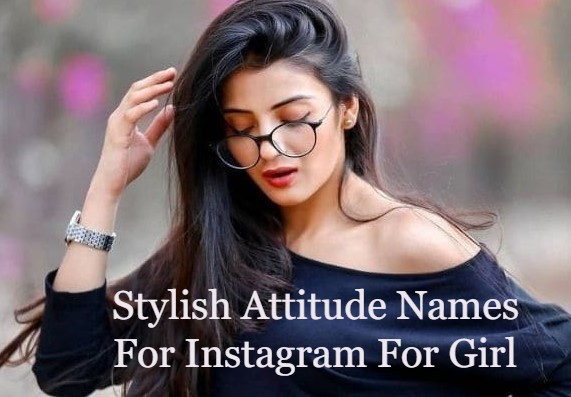 1200+ New Stylish Attitude Names For Instagram For Girls [2023]
